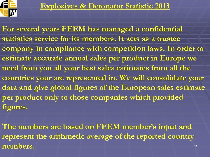 Explosives & Detonator Statistic 2013 For several years FEEM has managed a confidential statistics