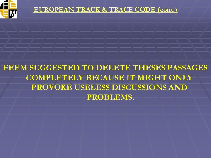 EUROPEAN TRACK & TRACE CODE (cont. ) FEEM SUGGESTED TO DELETE THESES PASSAGES COMPLETELY