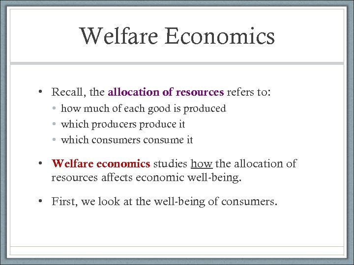 Welfare Economics • Recall, the allocation of resources refers to: • how much of