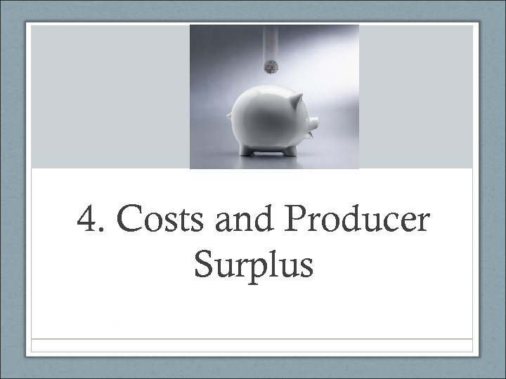 4. Costs and Producer Surplus 
