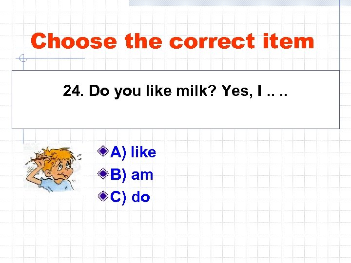 Choose the correct item.