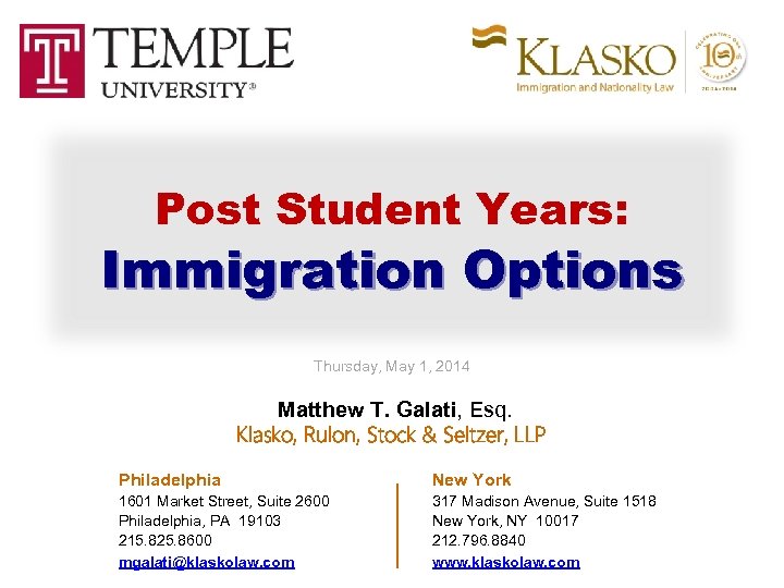 Post Student Years: Immigration Options Thursday, May 1, 2014 Matthew T. Galati, Esq. Klasko,