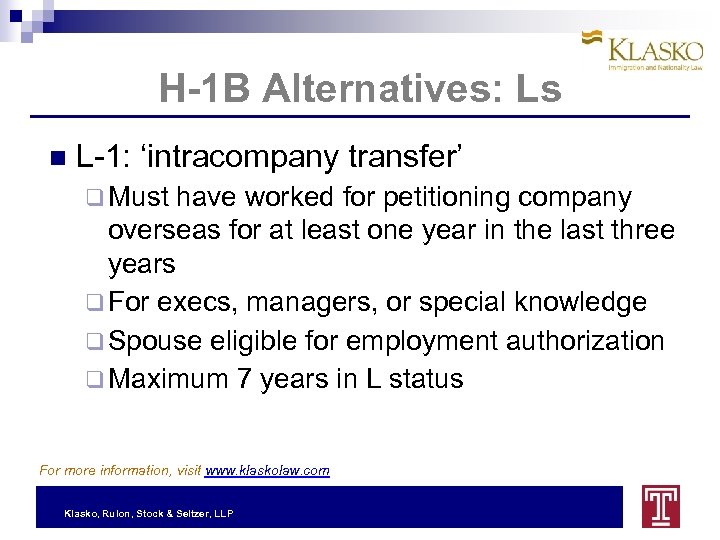 H-1 B Alternatives: Ls L-1: ‘intracompany transfer’ q Must have worked for petitioning company