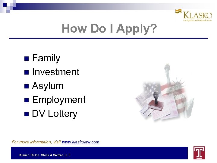How Do I Apply? Family Investment Asylum Employment DV Lottery For more information, visit