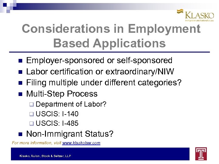 Considerations in Employment Based Applications Employer-sponsored or self-sponsored Labor certification or extraordinary/NIW Filing multiple