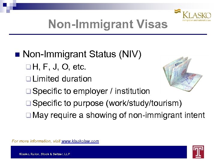 Non-Immigrant Visas Non-Immigrant Status (NIV) q H, F, J, O, etc. q Limited duration