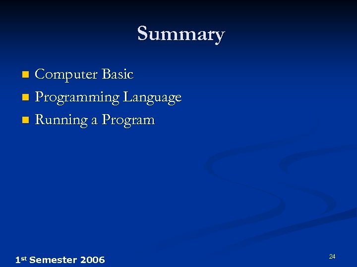Summary Computer Basic n Programming Language n Running a Program n 1 st Semester