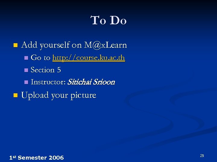 To Do n Add yourself on M@x. Learn Go to http: //course. ku. ac.