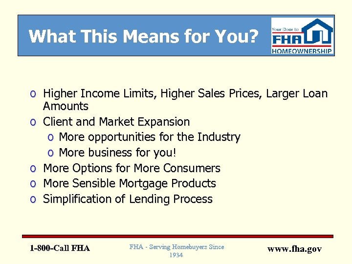 What This Means for You? o Higher Income Limits, Higher Sales Prices, Larger Loan