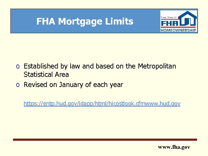 FHA Mortgage Limits o Established by law and based on the Metropolitan Statistical Area