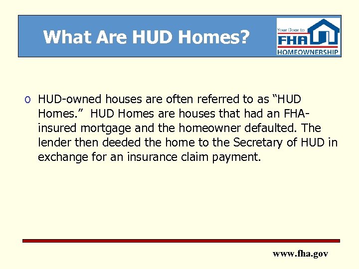 What Are HUD Homes? o HUD-owned houses are often referred to as “HUD Homes.
