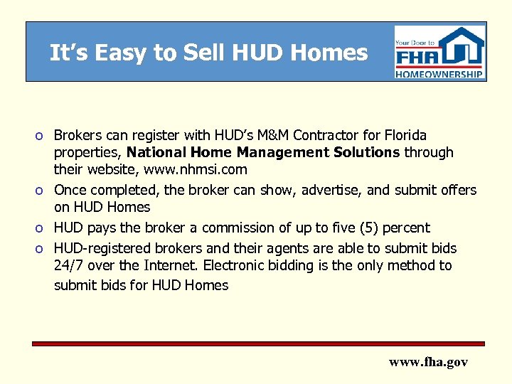 It’s Easy to Sell HUD Homes o Brokers can register with HUD’s M&M Contractor