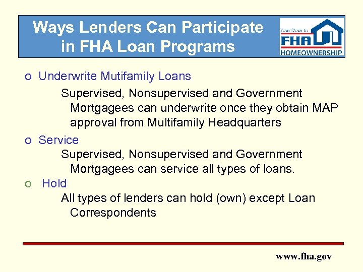 Ways Lenders Can Participate in FHA Loan Programs o Underwrite Mutifamily Loans Supervised, Nonsupervised