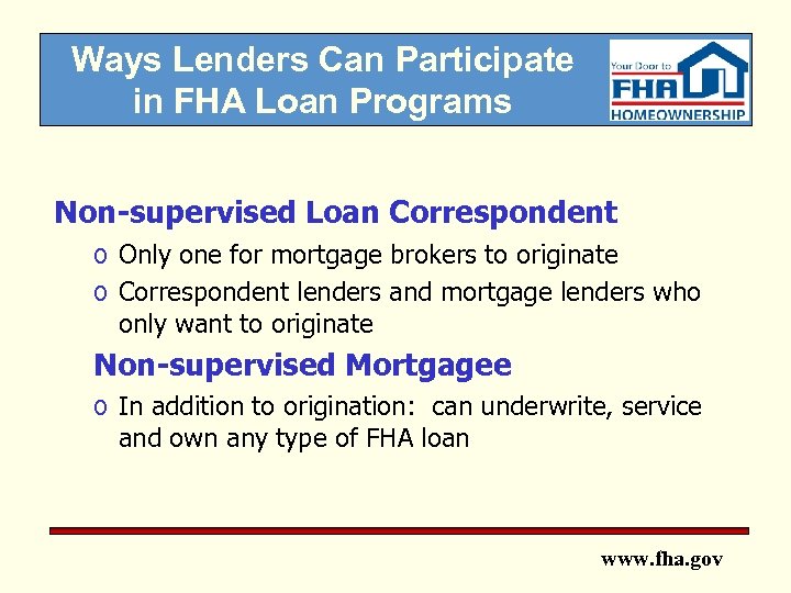 Ways Lenders Can Participate in FHA Loan Programs Non-supervised Loan Correspondent o Only one
