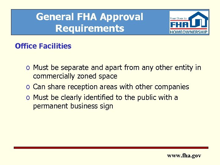 General FHA Approval Requirements Office Facilities o Must be separate and apart from any
