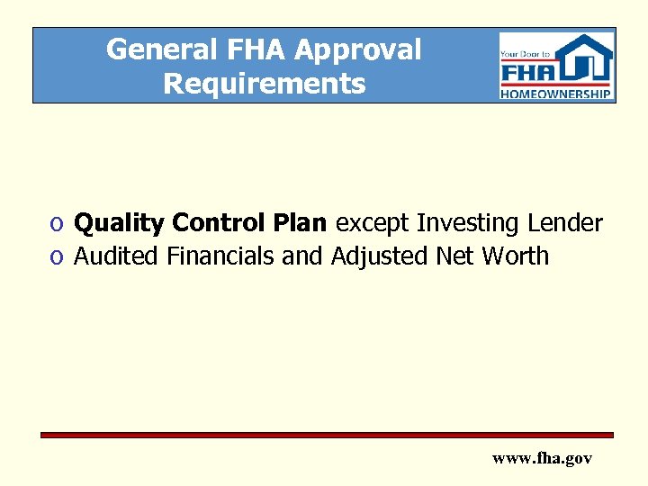 General FHA Approval Requirements o Quality Control Plan except Investing Lender o Audited Financials