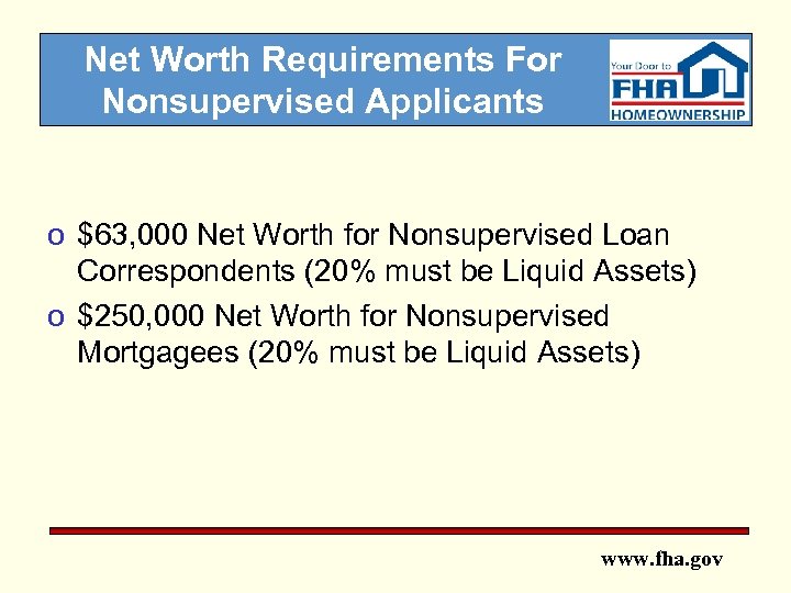 Net Worth Requirements For Nonsupervised Applicants o $63, 000 Net Worth for Nonsupervised Loan