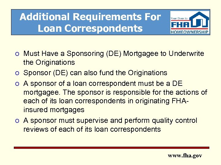 Additional Requirements For Loan Correspondents o Must Have a Sponsoring (DE) Mortgagee to Underwrite