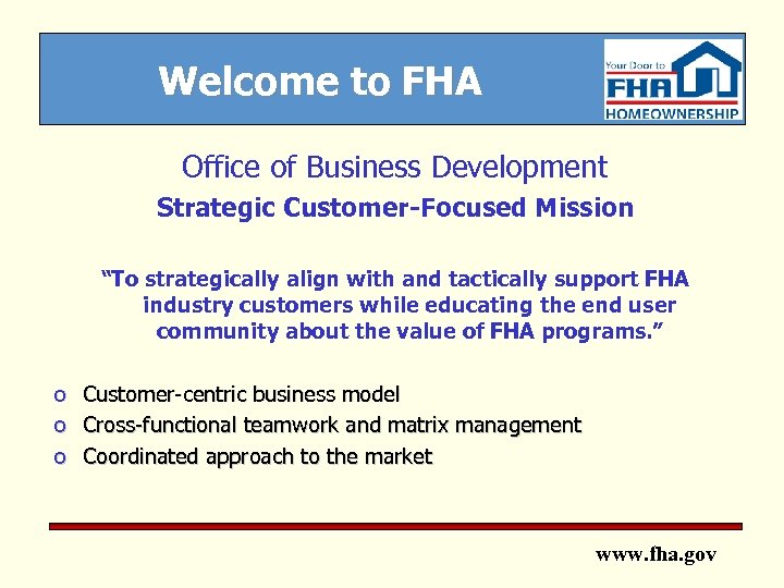 Welcome to FHA Office of Business Development Strategic Customer-Focused Mission “To strategically align with