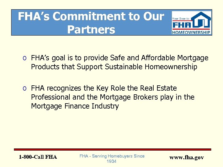FHA’s Commitment to Our Partners o FHA’s goal is to provide Safe and Affordable