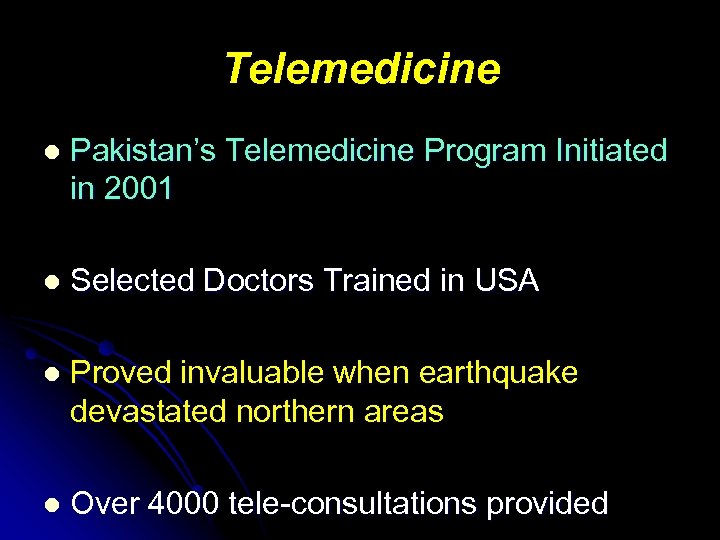 Telemedicine l Pakistan’s Telemedicine Program Initiated in 2001 l Selected Doctors Trained in USA