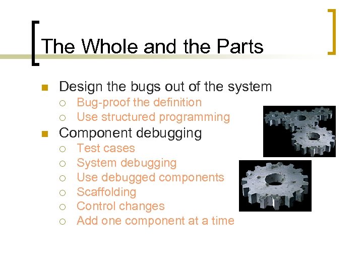 The Whole and the Parts n Design the bugs out of the system ¡