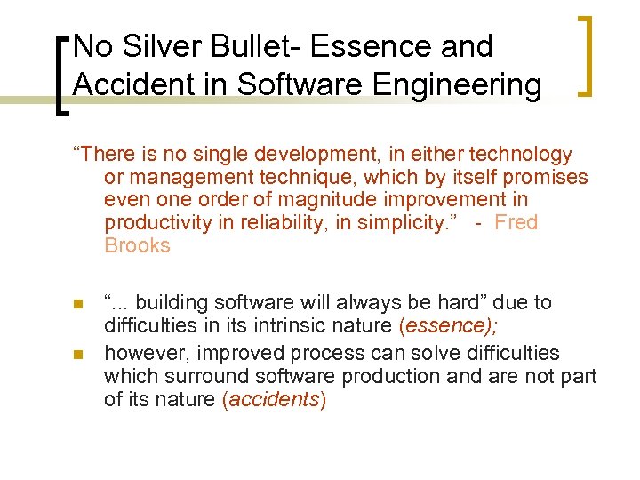 No Silver Bullet- Essence and Accident in Software Engineering “There is no single development,