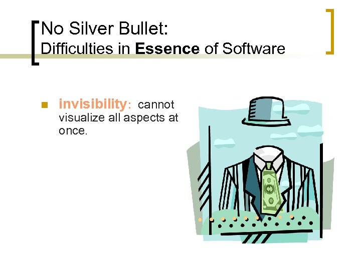 No Silver Bullet: Difficulties in Essence of Software n invisibility: cannot visualize all aspects