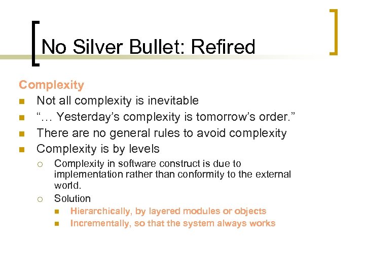 No Silver Bullet: Refired Complexity n Not all complexity is inevitable n “… Yesterday’s