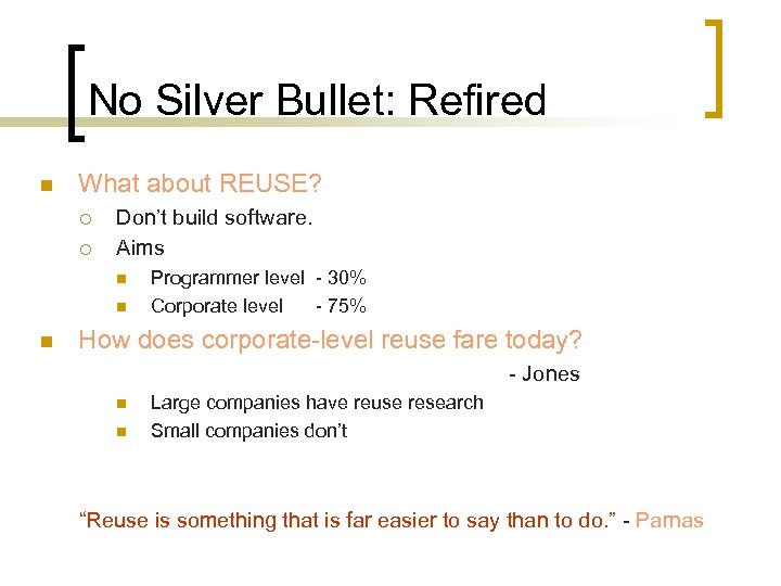 No Silver Bullet: Refired n What about REUSE? ¡ ¡ Don’t build software. Aims