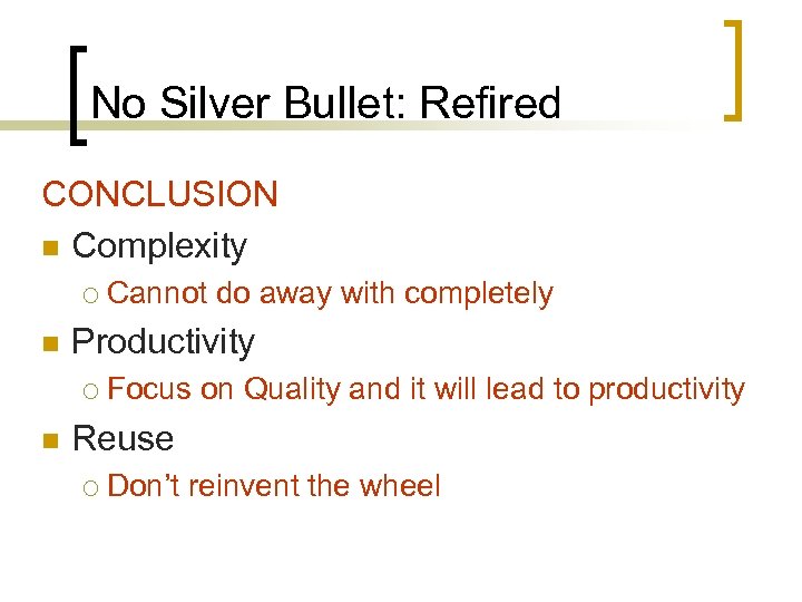 No Silver Bullet: Refired CONCLUSION n Complexity ¡ n Productivity ¡ n Cannot do