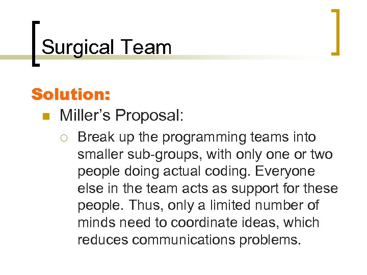 Surgical Team Solution: n Miller’s Proposal: ¡ Break up the programming teams into smaller