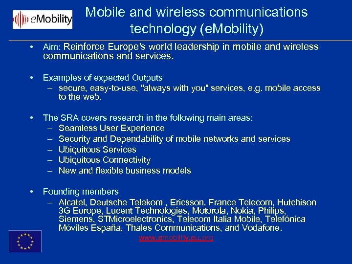 Mobile and wireless communications technology (e. Mobility) • Aim: Reinforce Europe's world leadership in