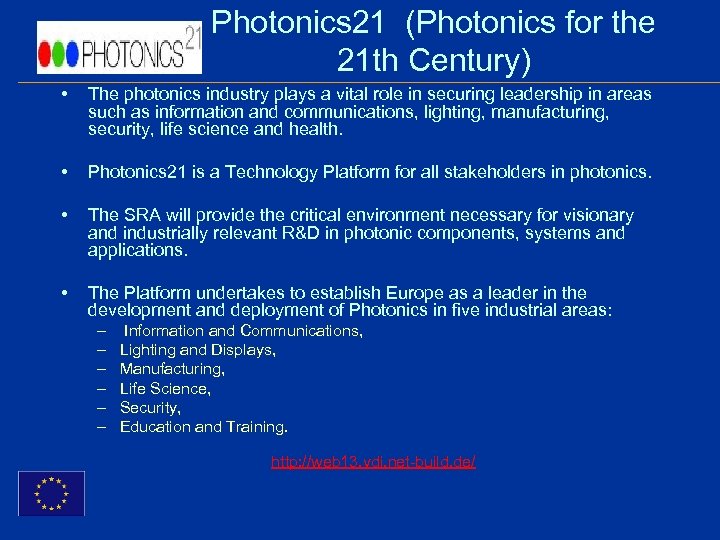 Photonics 21 (Photonics for the 21 th Century) • The photonics industry plays a