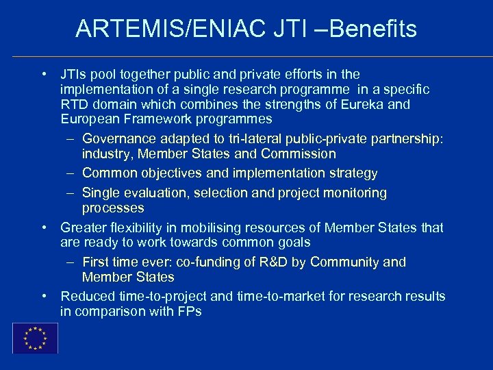 ARTEMIS/ENIAC JTI –Benefits • JTIs pool together public and private efforts in the implementation
