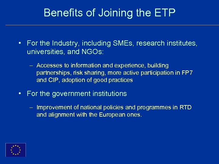 Benefits of Joining the ETP • For the Industry, including SMEs, research institutes, universities,