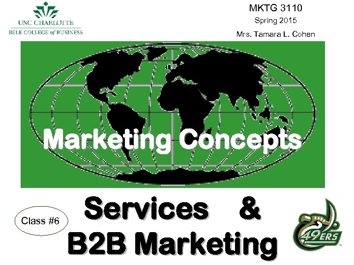 MKTG 3110 Spring 2015 Mrs. Tamara L. Cohen Marketing Concepts Class #6 Services &