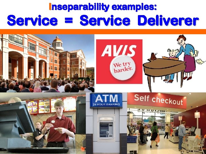 Inseparability examples: Service = Service Deliverer 