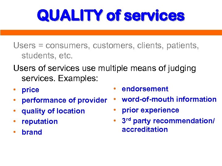 QUALITY of services Users = consumers, customers, clients, patients, students, etc. Users of services