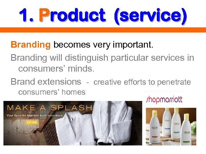 1. Product (service) Branding becomes very important. Branding will distinguish particular services in consumers’