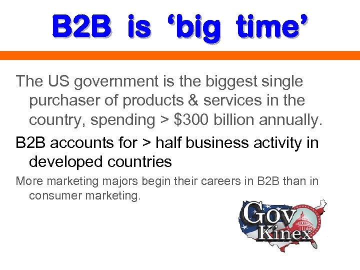 B 2 B is ‘big time’ The US government is the biggest single purchaser