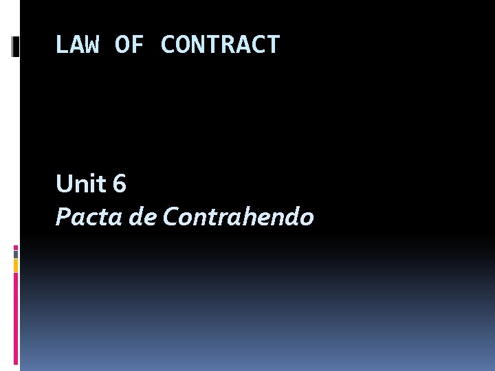 LAW OF CONTRACT Unit 6 Pacta de Contrahendo 