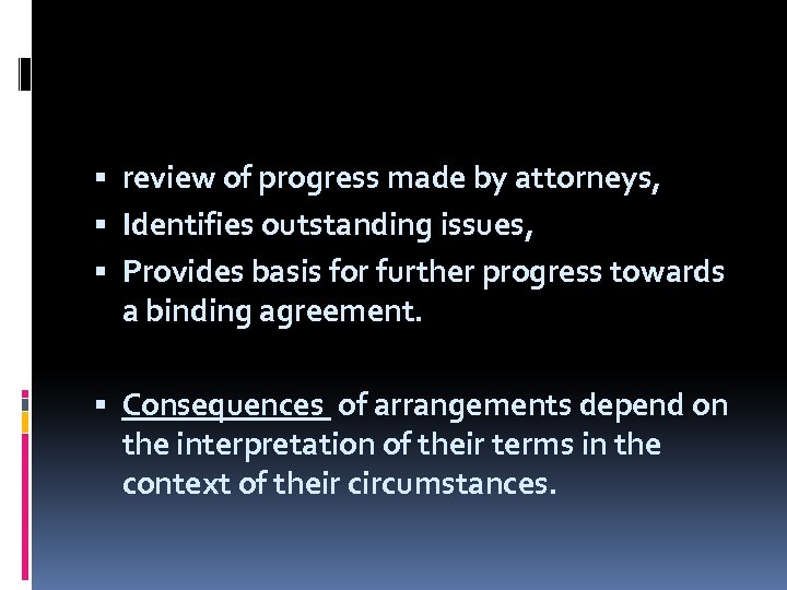  review of progress made by attorneys, Identifies outstanding issues, Provides basis for further