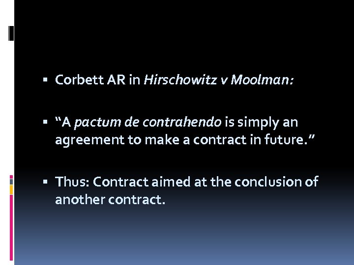  Corbett AR in Hirschowitz v Moolman: “A pactum de contrahendo is simply an