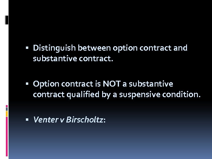  Distinguish between option contract and substantive contract. Option contract is NOT a substantive