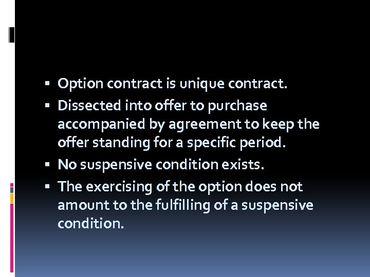  Option contract is unique contract. Dissected into offer to purchase accompanied by agreement