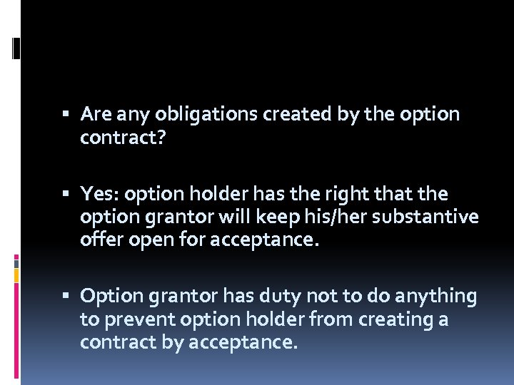  Are any obligations created by the option contract? Yes: option holder has the