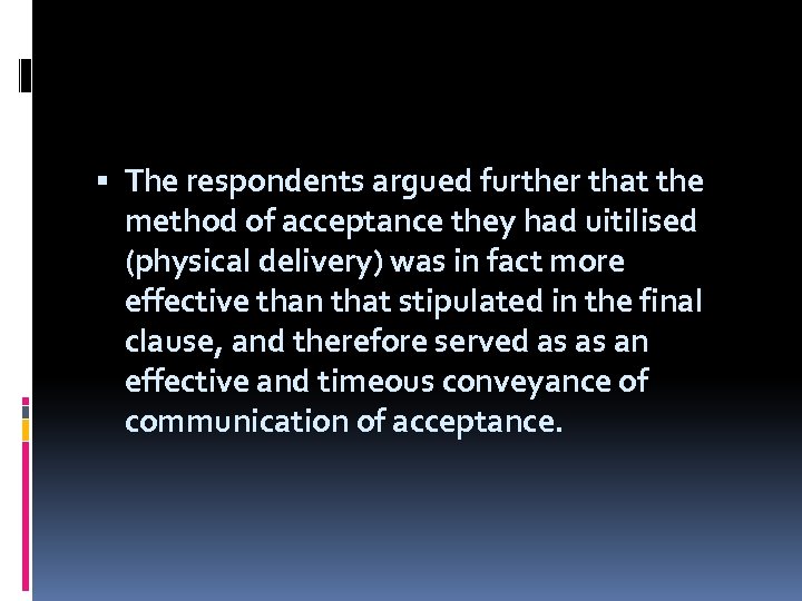  The respondents argued further that the method of acceptance they had uitilised (physical