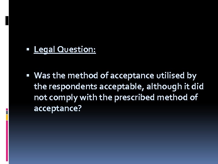  Legal Question: Was the method of acceptance utilised by the respondents acceptable, although