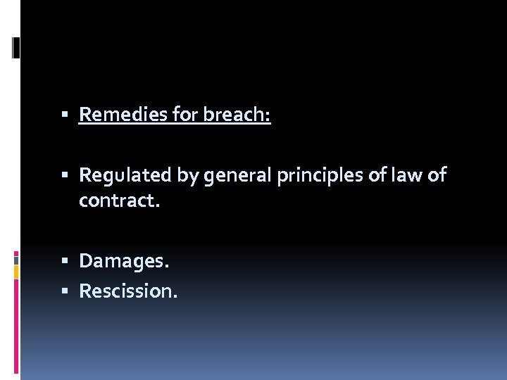  Remedies for breach: Regulated by general principles of law of contract. Damages. Rescission.